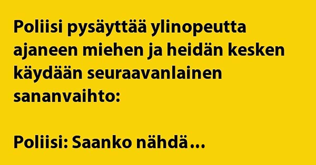 VITSIT: Poliisi pysäyttää ylinopeutta ajaneen miehen – sananvaihto takaa päivän naurut
