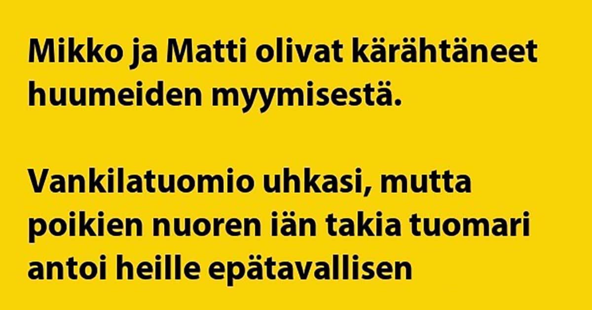 VITSIT:  Mikko ja Matti kärähtivät huumeista – tuomio on vähintään erikoinen