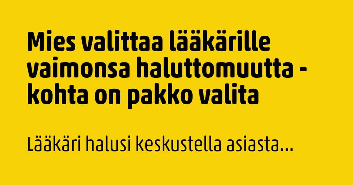 VITSIT: Mies valitti lääkärille vaimonsa haluttomuutta – kohta on pakko valita