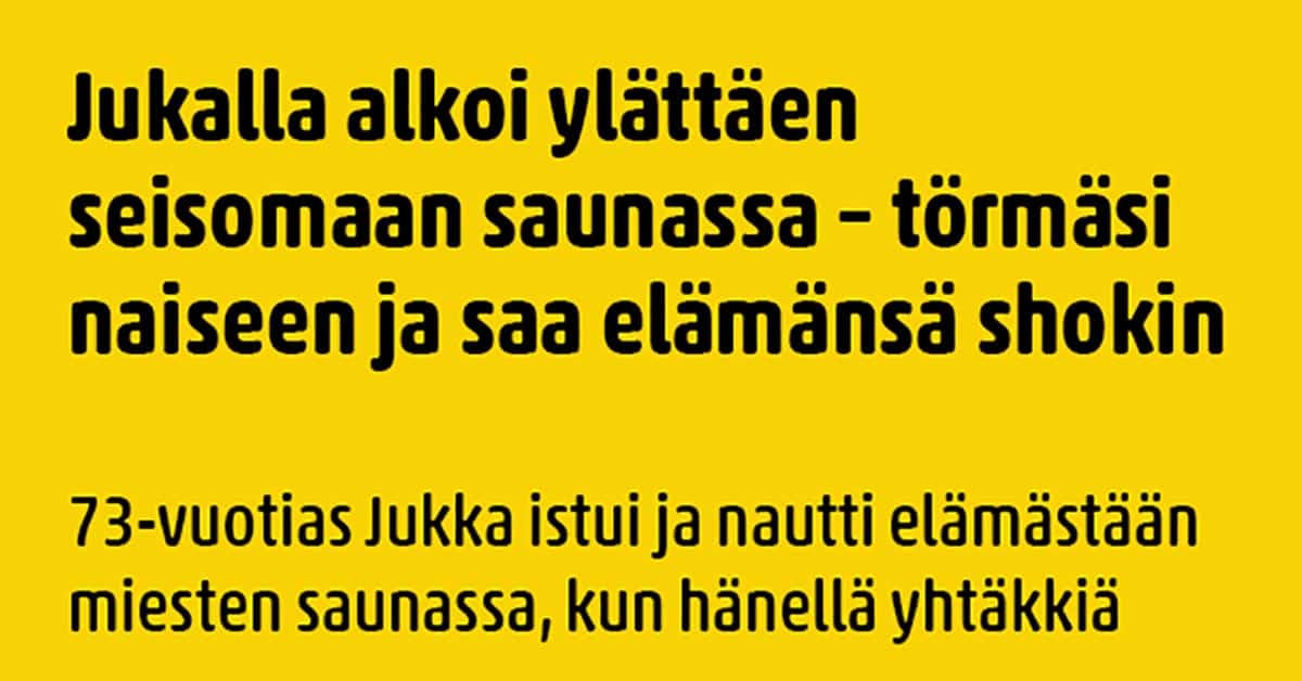 Jukalla alkoi yllättäen seisomaan saunassa
